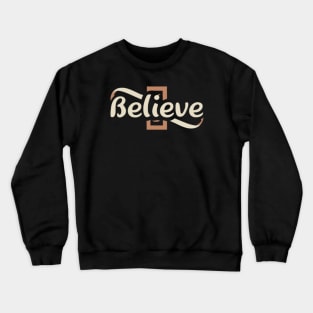 believe Crewneck Sweatshirt